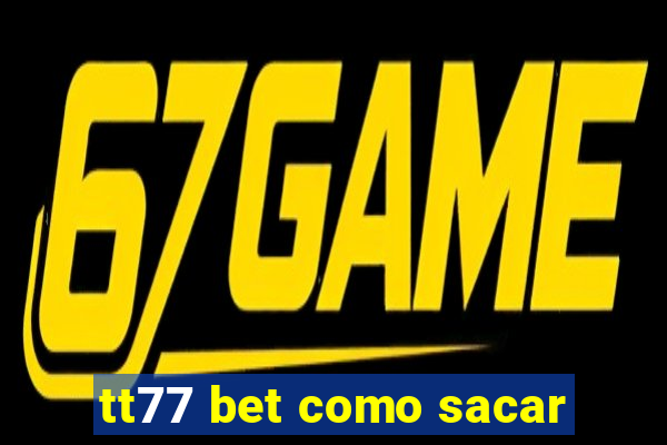 tt77 bet como sacar